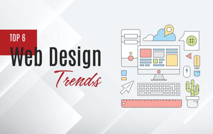 6 Emerging Web Design Trends You Must Know About